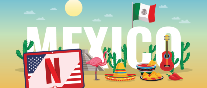 Watch American Netflix in Mexico